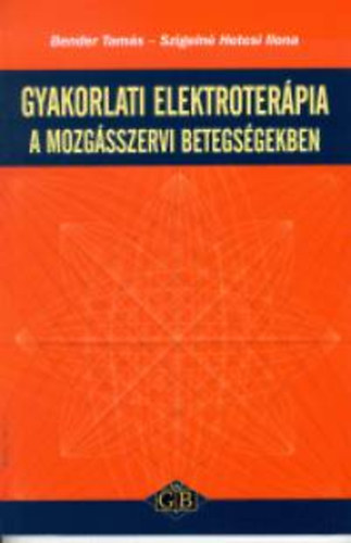 Bender Tamás - Szigelné Hetesi Ilona: Gyakorlati elektroterápia a mozgásszervi betegségekben