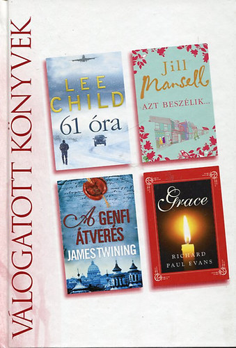 Lee Child - Jill Mansell - James Twining - Richard Paul Evans: 61 óra - Azt beszélik - A genfi átverés - Grace - Reader's Digest Válogatott Könyvek