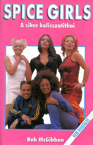 Rob McGibbon: Spice Girls-A siker kulisszatitkai