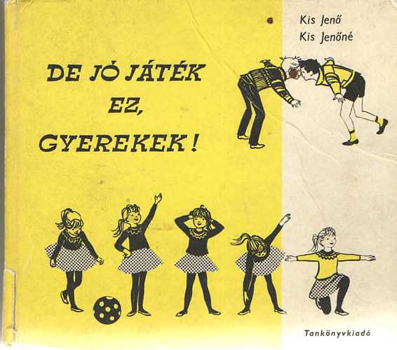 Kis Jenő-Kis Jenőné: De jó játék ez gyerekek!