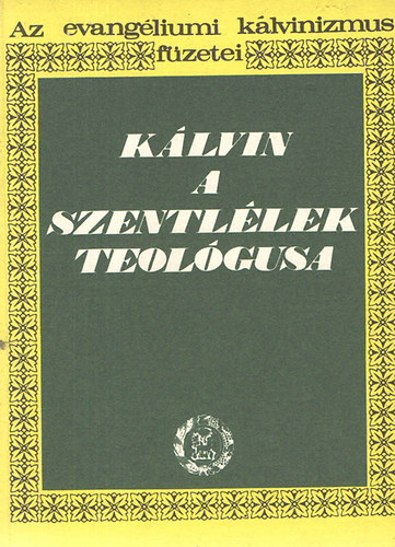 Békési Andor: Kálvin, a szentlélek teológusa