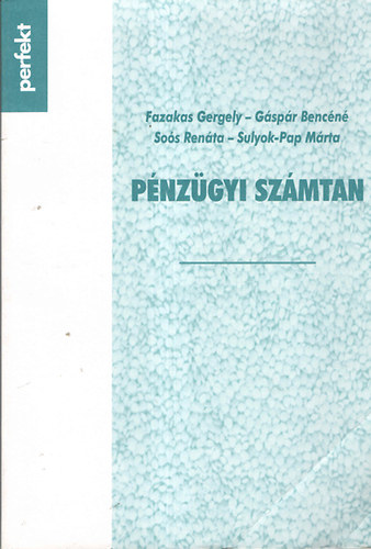 Sulyok-Pap Márta; Gáspárbencénésoós Renáta; Dr. Fazakas Gergely: Pénzügyi számtan