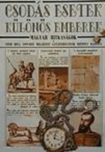 Tóth Béla (gyűjt.): Csodás esetek, különös emberek - Magyar ritkaságok (Reprint)