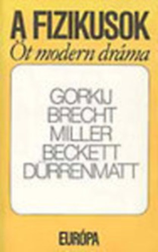 Brecht Gorkij Beckett Dürrenmatt Miller : A fizikusok - Öt modern dráma