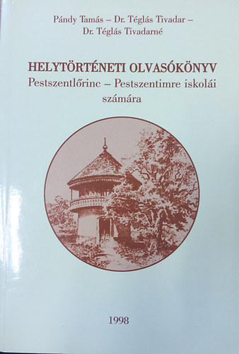 dr. Pándy Tamás-Téglás Tivadar: Helytörténeti olvasókönyv (Pestszentlőrinc-Pestszentimre isk. számára)