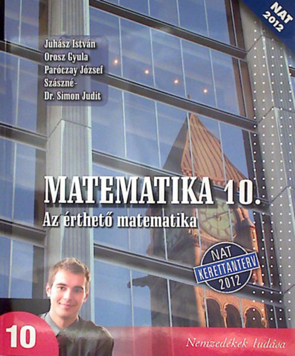 Juhász I.; Orosz Gy.; Paróczay J.; Szászné S. J: Matematika 10. - Az érthető matematika