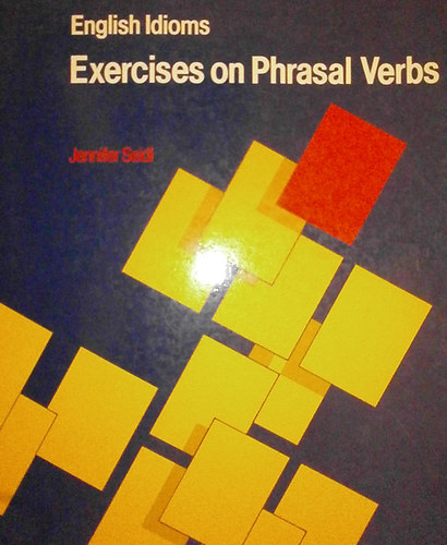 Jennifer Seidl: Exercises on phrasal verbs (english idioms)