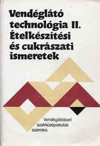 Pető Gyula: Vendéglátó technológia II. Ételkészítési és cukrászati ismeretek