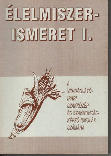 Suhajda; Dr. Sahin-Tóth; Fekete Károly: Élelmiszerismeret I. - (A vendéglátóipari szakmunkásképzés számára)