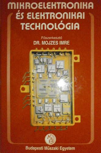 Dr.Mojzes Imre: Mikroelektronika és elektronikai technológia