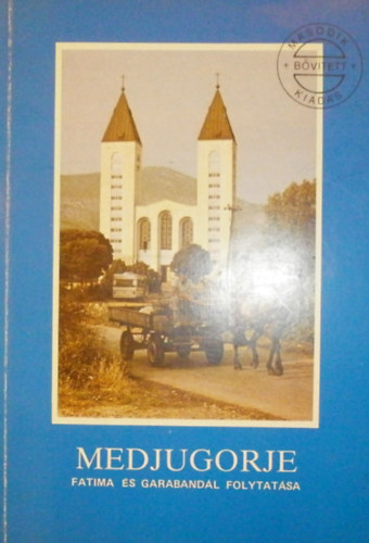 Uray Ráfáel A.A.: Medjugorje - Fatima és Garabandál folytatása