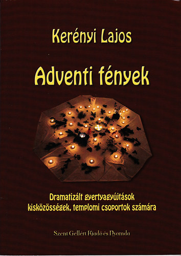 Kerényi Lajos: Adventi fények (Dramatizált gyertyagyújtások kisközösségek, templomi csoportok számára)