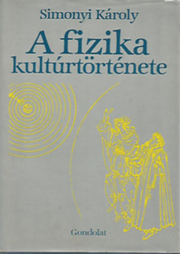 Simonyi Károly: A fizika kultúrtörténete - 2. bővített kiadás