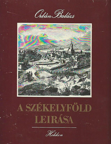 Orbán Balázs: A Székelyföld leírása I-II. (reprint)