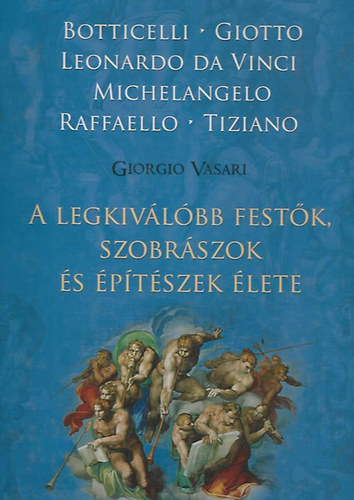 Vasari Giorgio: A legkiválóbb festők, szobrászok és építészek élete