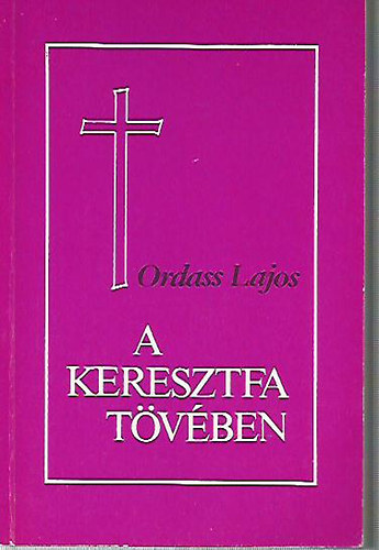 Ordass Lajos: A keresztfa tövében