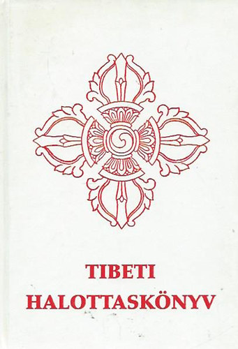 : Tibeti halottaskönyv - Bar-do thos-sgrol (A halál utáni átmeneti állapotból hallás után való megszabadulás yogája)