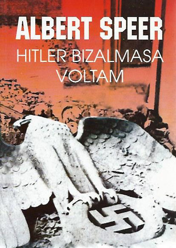 Albert Speer: Hitler bizalmasa voltam