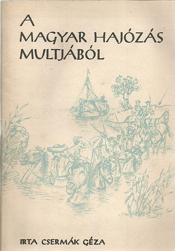 Csermák Géza: A magyar hajózás multjából