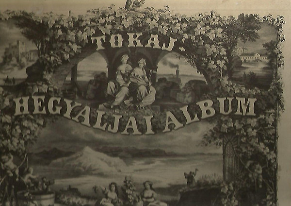 Török-Szabó: Tokaj-hegyaljai album (reprint)( magyar-német-francia-angol)