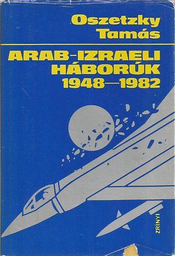 Oszetzky Tamás: Arab-izraeli háborúk 1948-1982