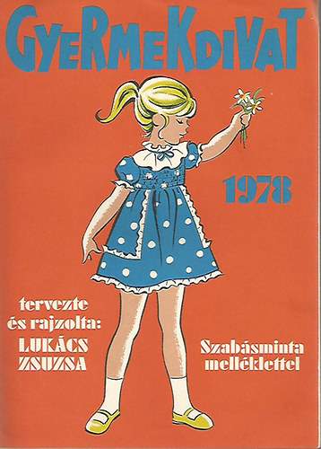 Lukács Zsuzsa (tervezte és rajzolta): Gyermekdivat 1978 (szabásminta melléklettel)