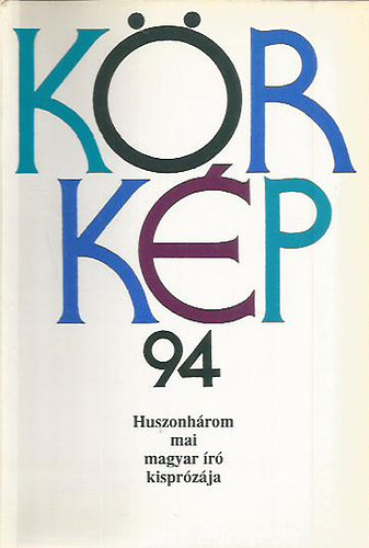 : Körkép 94 - Huszonhárom mai magyar író kisprózája