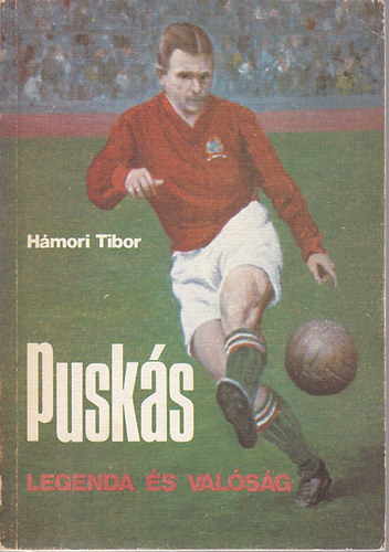 Hámori Tibor: Puskás - legenda és valóság