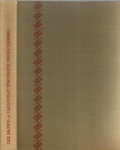 Dee Brown: A Vadnyugat története indián szemmel
