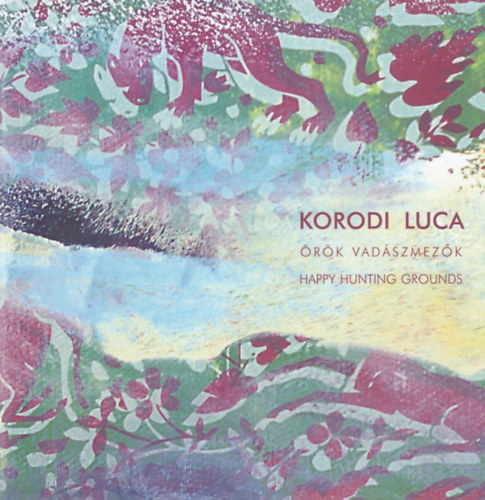 Korodi Luca: Örök vadászmezők - Happy Hunting Grounds