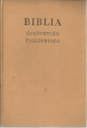 : A Biblia - Ószövetségi és újszövetségi szentírás