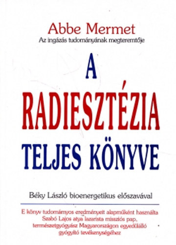 Abbe Mermet: A radiesztézia teljes könyve - A sugárzások ingás vizsgálata és élettana