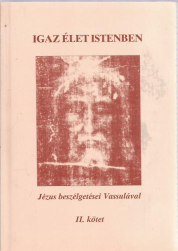 Vassula Ryden: Igaz élet Istenben - Jézus beszélgetései Vassulával II.