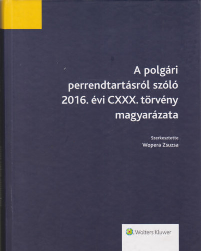 Wopera Zsuzsa: A polgári perrendtartásról szóló 2016. évi CXXX. törvény magyarázata