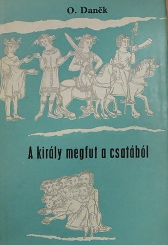 Danek. O.: A király megfut a csatából
