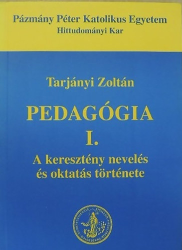 Tarjányi Zoltán: Pedagógia I. A keresztény nevelés és oktatás története