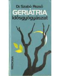 Dr. Szabó Rezső: Geriátria-idősgyógyászat