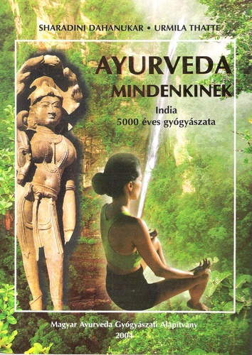 Sharadini Dahanukar; Urmila Thatte: Ayurveda mindenkinek - India 5000 éves gyógyászata