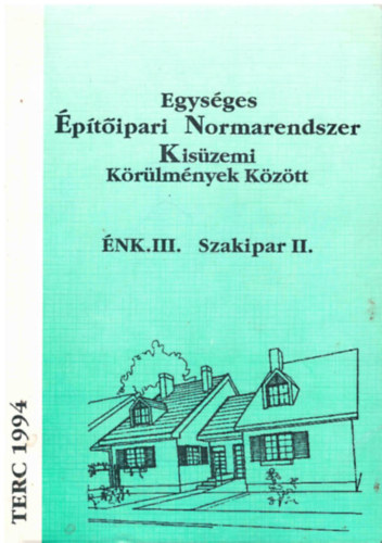 : Egységes Építőipari Normarendszer Kisüzemi Körülmények Között - ÉNK. III. Szakipar II.