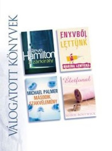 Steve Hamilton - Marina Lewycka - Michael Palmer - Marie Bostwick: A zárkirály - Enyvből lettünk - Második szakvélemény - Életfonal - Reader's Digest - Válogatott könyvek