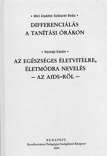 Móri Árpádné; Sziklavári Beáta; Hansági Katalin: Differenciálás a tanítási órákon - Az Egészséges életvitelre, életmódra nevelés - Az AIDS-ről -