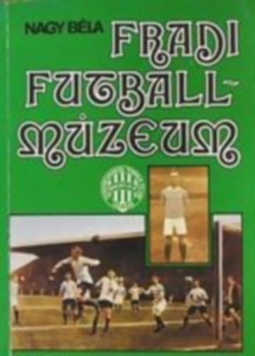 Nagy Béla: Fradi futballmúzeum