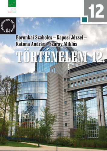 Boronkai Szabolcs; Kaposi József; Katona András; Száray Miklós: Történelem 12.  - Új forrásközpontú történelem - NT-17442