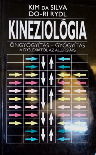 Kim Da Silva - Do-Ri Rydl: Kineziológia - Öngyógyítás-Gyógyítás (A dyslexiától az allergiáig)