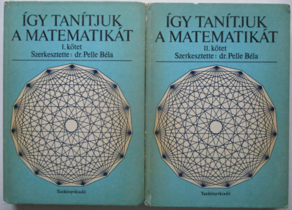 Pelle Béla dr. (szerk.): Így tanítjuk a matematikát I-II.