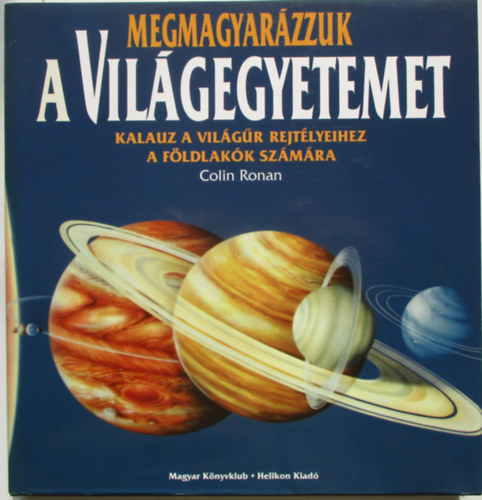 Colin Ronan: Megmagyarázzuk a Világegyetemet - Kalauz a világűr rejtélyeihez a földlakók számára