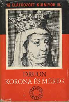 Maurice Druon: Korona és méreg (Az elátkozott királyok III.)