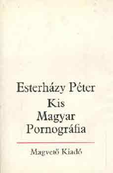 Esterházy Péter: Kis Magyar Pornográfia