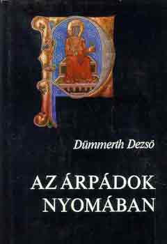Dümmerth Dezső: Az Árpádok nyomában