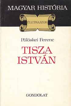 Pölöskei Ferenc: Tisza István (Magyar História)